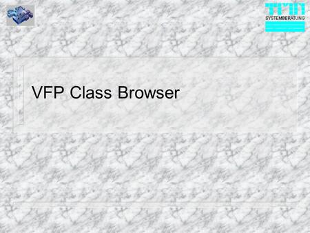 VFP Class Browser. © 1999 TMN-Systemberatung GmbH Einsatz des Class Browser n Managen von Klassen inklusive, ändern, umbenennen, löschen und umdefinieren.