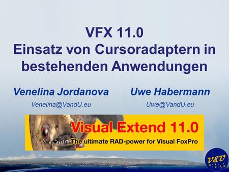 Uwe Habermann VFX 11.0 Einsatz von Cursoradaptern in bestehenden Anwendungen Venelina Jordanova