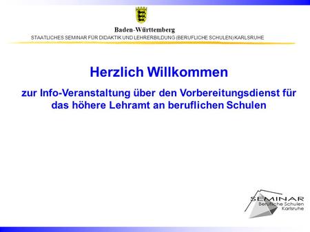 Herzlich Willkommen zur Info-Veranstaltung über den Vorbereitungsdienst für das höhere Lehramt an beruflichen Schulen.