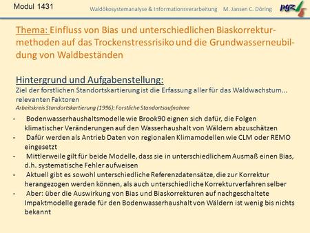 Modul 1431 Waldökosystemanalyse & Informationsverarbeitung M. Jansen C. Döring Thema: Einfluss von Bias und unterschiedlichen Biaskorrektur- methoden auf.