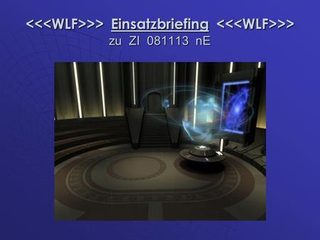 >> Einsatzbriefing >> zu ZI 081113 nE >> Einsatzbriefing >> zu ZI 081113 nE.