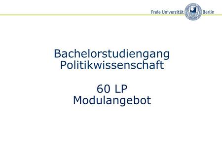 Bachelorstudiengang Politikwissenschaft 60 LP Modulangebot