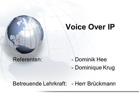 Voice Over IP Referenten: - Dominik Hee - Dominique Krug