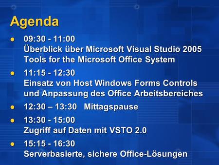 Agenda 09:30 - 11:00 Überblick über Microsoft Visual Studio 2005 Tools for the Microsoft Office System 09:30 - 11:00 Überblick über Microsoft Visual Studio.