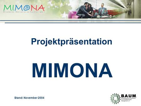 Projektpräsentation MIMONA Stand: November 2004.
