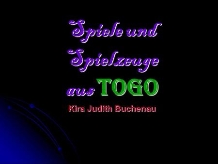 Spiele und Spielzeuge aus Togo Kira Judith Buchenau