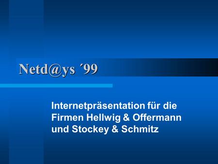 Netd@ys ´99 Internetpräsentation für die Firmen Hellwig & Offermann und Stockey & Schmitz.