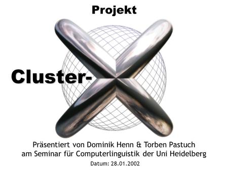 Cluster- Projekt Präsentiert von Dominik Henn & Torben Pastuch