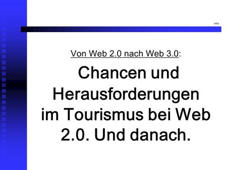 Beta Von Web 2.0 nach Web 3.0: Chancen und Herausforderungen im Tourismus bei Web 2.0. Und danach.
