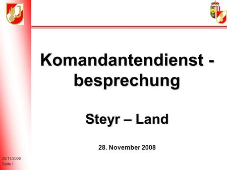 28/11/2008 Seite 1 Komandantendienst - besprechung Steyr – Land 28. November 2008.