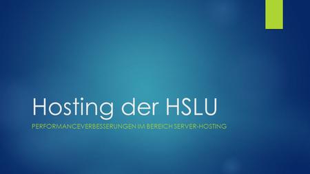 Hosting der HSLU PERFORMANCEVERBESSERUNGEN IM BEREICH SERVER-HOSTING.