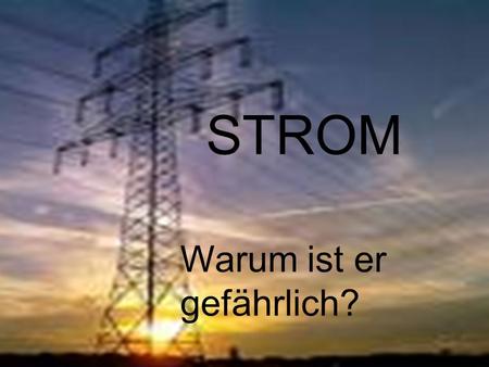 STROM Warum ist er gefährlich?.