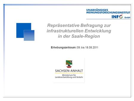 Repräsentative Befragung zur infrastrukturellen Entwicklung in der Saale-Region Erhebungszeitraum: 09. bis 18.08.2011.