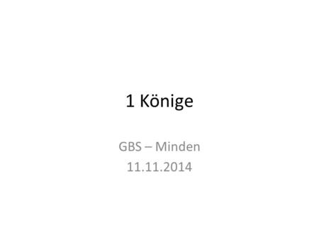 1 Könige GBS – Minden 11.11.2014.