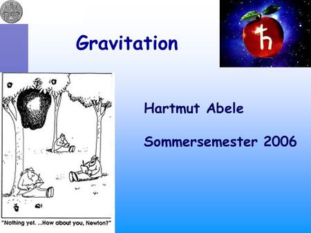 Gravitation Hartmut Abele Sommersemester 2006