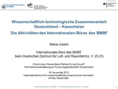 Informationsveranstaltung „Forschung in Deutschland: Partner für die Zukunft“ – 18. November 2010, Almaty Internationales Büro des BMBF - Forschung und.