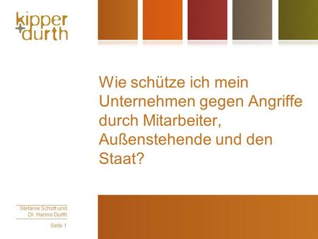 Wie schütze ich mein Unternehmen gegen Angriffe durch Mitarbeiter, Außenstehende und den Staat? Stefanie Schott und Dr. Hanno Durth.