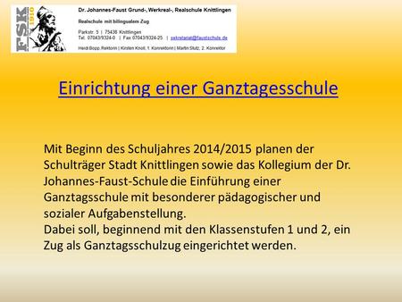 Einrichtung einer Ganztagesschule Mit Beginn des Schuljahres 2014/2015 planen der Schulträger Stadt Knittlingen sowie das Kollegium der Dr. Johannes-Faust-Schule.