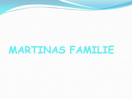 MARTINAS FAMILIE.