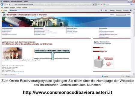 Zum Online-Reservierungssystem gelangen Sie direkt über die Homepage der Webseite des Italienischen Generalkonsulats München: