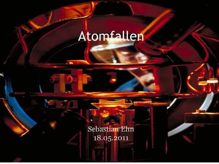 Atomfallen Sebastian Ehn 18.05.2011.