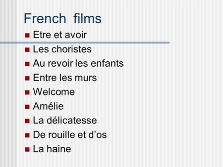 French films Etre et avoir Les choristes Au revoir les enfants Entre les murs Welcome Amélie La délicatesse De rouille et d’os La haine.