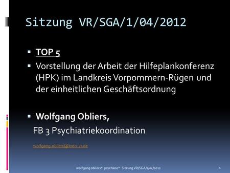 Sitzung VR/SGA/1/04/2012 TOP 5 Vorstellung der Arbeit der Hilfeplankonferenz (HPK) im Landkreis Vorpommern-Rügen und der einheitlichen Geschäftsordnung.