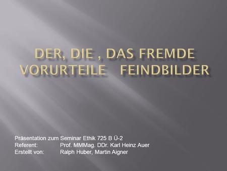 Der, die , das Fremde Vorurteile Feindbilder