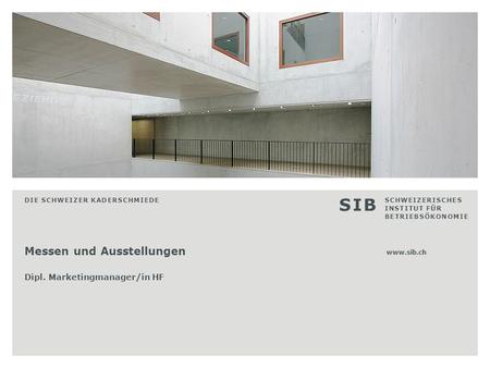 1 S I BS I B S C H W E I Z E R I S C H E S I N S T I T U T F Ü R B E T R I E B S Ö K O N O M I E Integrierte Kommunikation – Umsetzung Dipl. Marketingmanager/in.