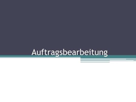 Auftragsbearbeitung.