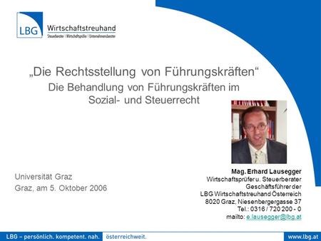 Foto Universität Graz Graz, am 5. Oktober 2006 Mag. Erhard Lausegger Wirtschaftsprüfer u. Steuerberater Geschäftsführer der LBG Wirtschaftstreuhand Österreich.