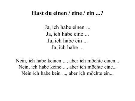 Hast du einen / eine / ein. Ja, ich habe einen. Ja, ich habe eine