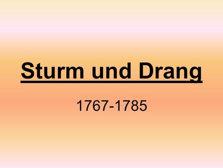 Sturm und Drang 1767-1785.