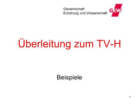Gewerkschaft Erziehung und Wissenschaft Überleitung zum TV-H Beispiele.