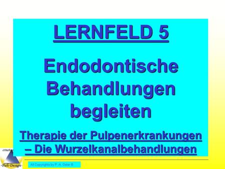 LERNFELD 5 Endodontische Behandlungen begleiten