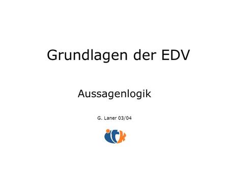 Aussagenlogik G. Laner 03/04