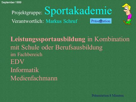 Projektgruppe: Sportakademie Verantwortlich: Markus Schruf Leistungssportausbildung in Kombination mit Schule oder Berufsausbildung im Fachbereich EDV.