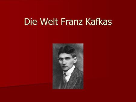 Die Welt Franz Kafkas.