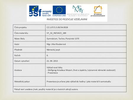 Číslo projektuCZ.1.07/1.5.00/34.0028 Číslo materiáluVY_32_INOVACE_189 Název školyGymnázium, Tachov, Pionýrská 1370 AutorMgr. Jitka Klauberová PředmětNěmecký.