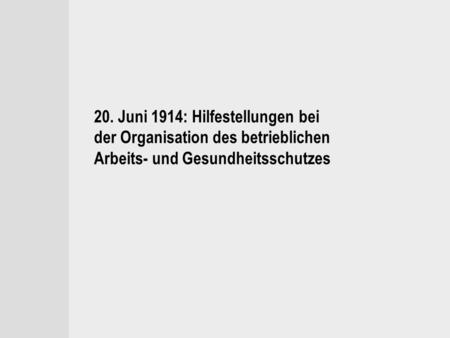 20. Juni 1914: Hilfestellungen bei der Organisation des betrieblichen Arbeits- und Gesundheitsschutzes.