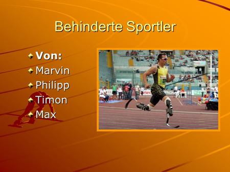 Behinderte Sportler Von: Marvin Philipp Timon Max.