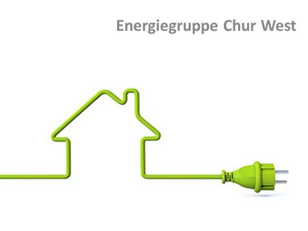 Energiegruppe Chur West. erneuerbar vernetzt autonom effizient.