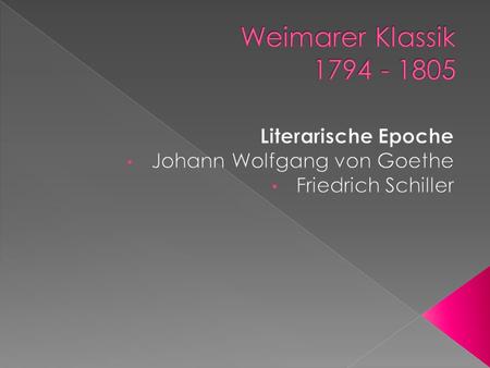 Literarische Epoche Johann Wolfgang von Goethe Friedrich Schiller