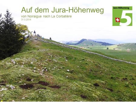 Auf dem Jura-Höhenweg von Noiraigue nach La Corbatière 31.5.2014.