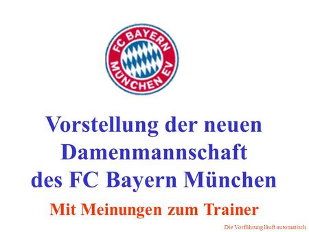 Vorstellung der neuen Damenmannschaft des FC Bayern München Die Vorführung läuft automatisch Mit Meinungen zum Trainer.