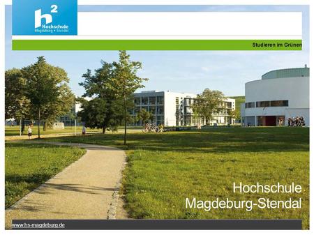 Studieren im Grünen Hochschule Magdeburg-Stendal www.hs-magdeburg.de.