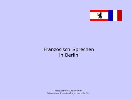 Mareike Bibow, Anne Gerds Präsentation „Französisch sprechen in Berlin“ Französisch Sprechen in Berlin.