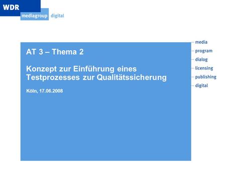 AT 3 – Thema 2 Konzept zur Einführung eines Testprozesses zur Qualitätssicherung Köln, 17.06.2008.