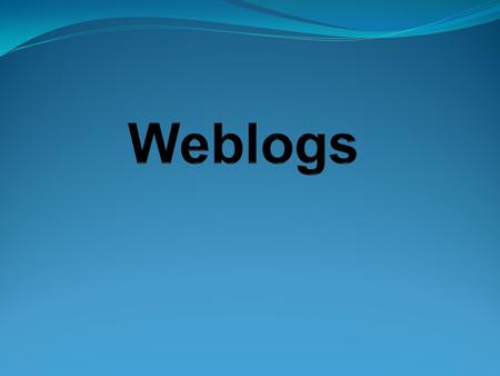 Was sind Weblogs? Web-log: Web  Internet log  Logbuch den Herausgeber des Internettagebuchs (Blogs) bezeichnet man als Blogger Blogsphäre bezeichnet.