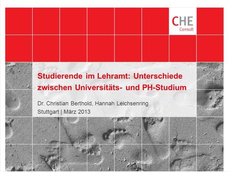 Studierende im Lehramt: Unterschiede zwischen Universitäts- und PH-Studium Dr. Christian Berthold, Hannah Leichsenring Stuttgart | März 2013.